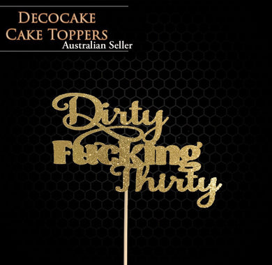 Dirty Fucken Thirty Birthday Cake Topper Australian Seller